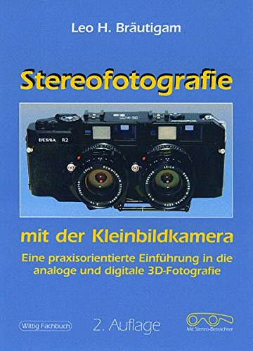 Stereofotografie mit der Kleinbildkamera. Eine praxisorientierte Einführung. - Leo H. Bräutigam