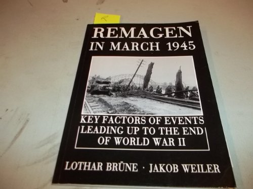 Beispielbild fr Remagen in March 1945: Key factors of events leading up to the end of World War II zum Verkauf von Wonder Book