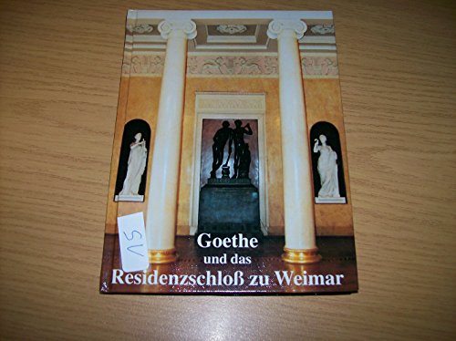 9783930376117: Johann Wolfgang von Goethe und das Residenzschloss zu Weimar: Die Geschichte vom Wiederaufbau des Weimarer Residenzschlosses in den Jahren 1789-1803