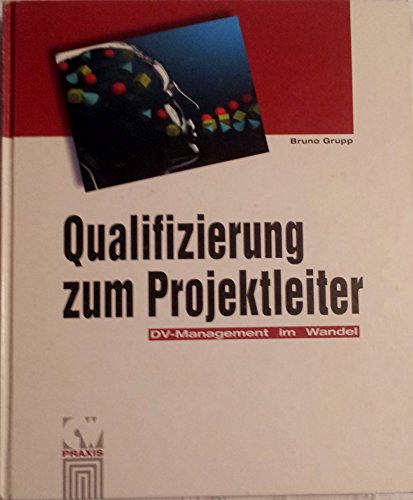 9783930377343: Qualifizierung zum Projektleiter: Projektmanagement im Wandel (CW-Praxis) - Grupp, Bruno