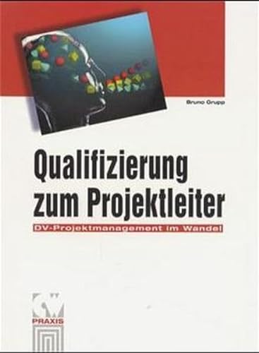9783930377657: Qualifizierung zum Projektleiter: DV-Projektmanagement im Wandel (CW-Praxis) - Grupp, Bruno
