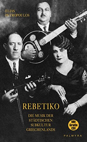 Rebetiko: Die Musik der städtischen Subkultur Griechenlands, inkl. Audio-CD - Petropoulos, Elias