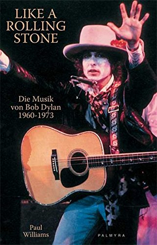 9783930378630: Like A Rolling Stone: Die Musik von Bob Dylan 1960 - 1973