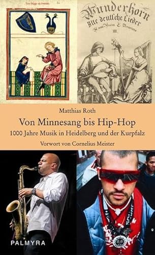 Imagen de archivo de Von Minnesang bis Hip-Hop: 1000 Jahre Musik in Heidelberg und der Kurpfalz a la venta por medimops