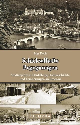 Stock image for Schicksalhafte Begegnungen: Studienjahre in Heidelberg, Stadtgeschichte und Erinnerungen an Ilmenau for sale by medimops