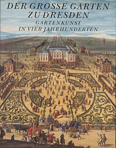 Imagen de archivo de Der Groe Garten zu Dresden: Gartenkunst in vier Jahrhunderten: Gartenkunst in vier Jahrhunderten. Hrsg.: Schsische Schlsserverwaltung Schsische Schlsserverwaltung a la venta por biblioMundo