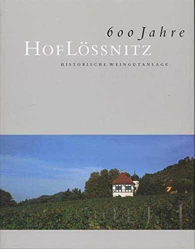 600 Jahre Hoflössnitz. Historische Weingutanlage. Herausgegeben von Heinrich Magirius für die Sti...