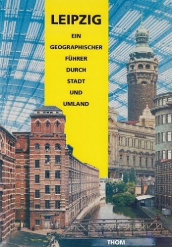 Imagen de archivo de Leipzig. Ein geographischer Fhrer durch Stadt und Umland. a la venta por Antiquariat Eule