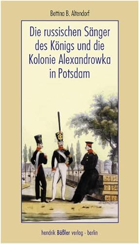 Beispielbild fr Die russischen Snger des Knigs und die Kolonie Alexandrowka in Potsdam zum Verkauf von medimops
