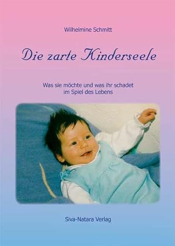 9783930403141: Die zarte Kinderseele: Was sie mchte und was ihr schadet im Spiel des Lebens