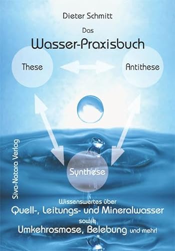 9783930403561: Das Wasser-Praxisbuch: Praktische Informationen ber Quell-, Leitungs- und Mineralwasser sowie ber Wasser(nach)aufbereitungssysteme - Schmitt, Dieter