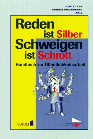 Beispielbild fr Reden ist Silber, Schweigen ist Schrott - Handbuch fr ffentlichkeitsarbeit zum Verkauf von Der Bcher-Br