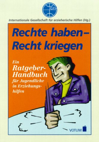 Stock image for Rechte haben - Recht kriegen Ein Ratgeber-Handbuch fr Jugendliche in Erziehungshilfen for sale by Buchpark