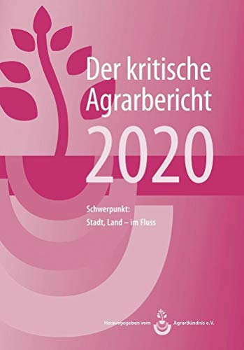 Stock image for Der kritische Agrarbericht 2020: Schwerpunkt: Stadt, Land - im Fluss for sale by medimops