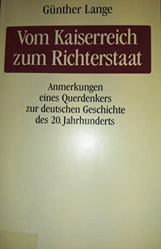 Stock image for Vom Kaiserreich zum Richterstaat: Anmerkungen eines Querdenkers zur deutschen Geschichte des 20. Jah for sale by medimops