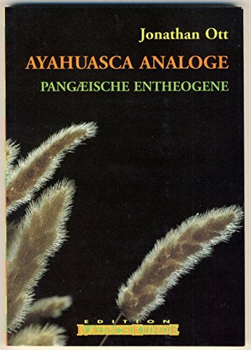 Ayahuasca Analoge: Pangaeische Entheogene - Ott, Jonathan und M Schuldes Bert