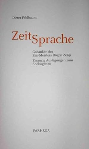 Beispielbild fr ZeitSprache. Gedanken des Zen-Meisters Dogen Zenji. Zwanzig Auslegungen zum Shobogenzo zum Verkauf von medimops