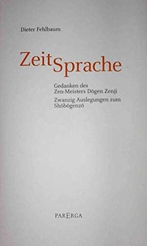 Stock image for ZeitSprache. Gedanken des Zen-Meisters Dogen Zenji. Zwanzig Auslegungen zum Shobogenzo for sale by medimops
