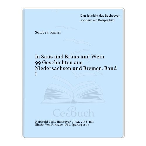 Beispielbild fr In Saus und Braus und Wein. 99 Geschichten aus Niedersachsen und Bremen. zum Verkauf von Bojara & Bojara-Kellinghaus OHG