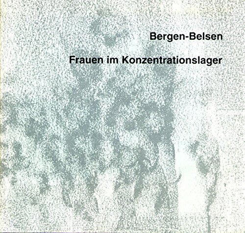 Bergen-Belsen, Frauen im Konzentrationslager : [Ausstellung im Foyer der Gedenkstätte Bergen-Belsen, 7.5. bis 8.7.1994 ; Katalog zur Ausstellung 