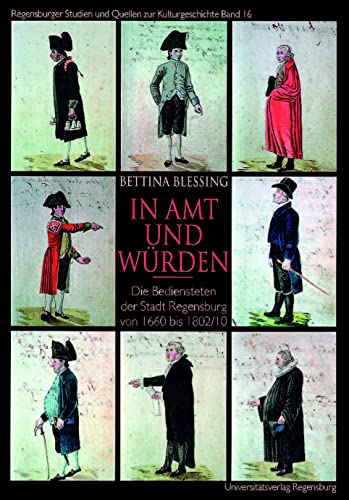 Beispielbild fr Im Amt und Wrden. Die Bedienstete der Stadt Regensburg von 1660 bis 1802/10 zum Verkauf von medimops