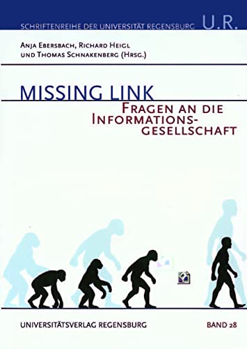 Missing Link. Fragen an die Informationsgesellschaft. Schriftenreihe der Universität Regensburg, ...