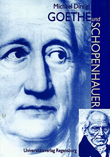 Goethe Und Schopenhauer: Mit Zwei Exkursen: Giacomo Leopardi - August Graf Von Platen-hallermunde (German Edition) - Dirrigl, Michael