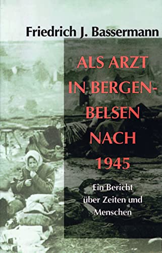 9783930480746: Als Arzt in Bergen-belsen Nach 1945: Ein Bericht Uber Zeiten Und Menschen