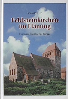 Feldsteinkirchen im Fläming. Ein kunsthistorischer und touristischer Führer - Viola, Pfeifer