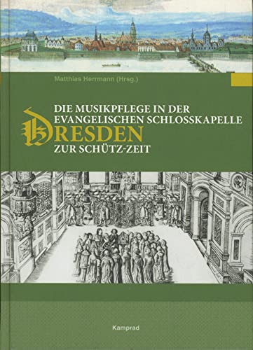 Die Musikpflege in der evangelischen Schlosskapelle Dresden zur Schütz-Zeit. Sächsische Studien zur älteren Musikgeschichte, Band 3. - Herrmann, Matthias (Hg.)