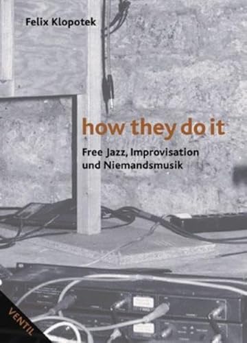 Beispielbild fr how they do it: Free Jazz, Improvisation und Niemandsmusik zum Verkauf von medimops