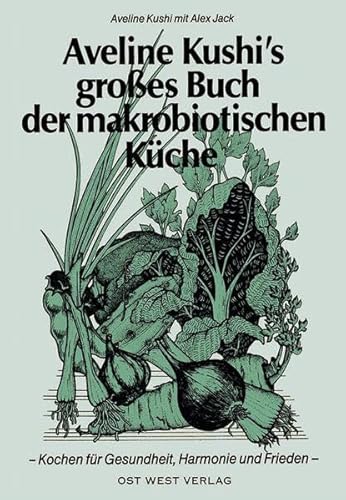 Aveline Kushi's grosses Buch der makrobiotischen Küche - Aveline Kushi