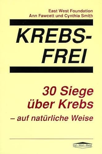 Krebs-Frei: 30 Siege Ã¼ber Krebs auf natÃ¼rliche Weise (9783930564088) by Fawcett, Ann; Smith, Cynthia