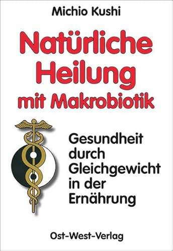 Beispielbild fr Natrliche Heilung mit Makrobiotik: - Gesundheit durch Gleichgewicht - zum Verkauf von medimops