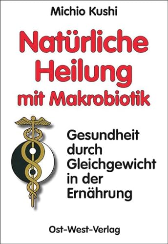 Imagen de archivo de Natrliche Heilung mit Makrobiotik: - Gesundheit durch Gleichgewicht - a la venta por medimops