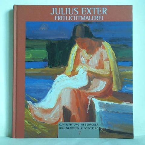 Julius Exter - Freilichtmalerei - Schmidt Elmar D, Brugger Gabriele, Kretzmer-Diepold Monika
