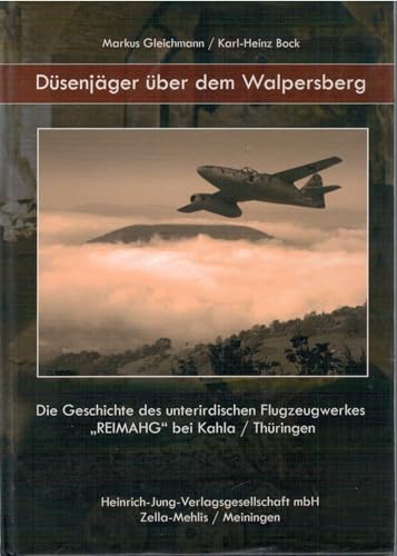 9783930588824: Dsenjger ber dem Walpersberg: Die Geschichte des unterirdischen Flugzeugwerkes "REIMAHG" bei Kahla/Thringen