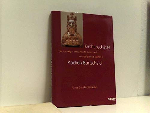 KirchenschaÌˆtze der ehemaligen Abteikirche St. Johann und der Pfarrkirche St. Michael in Aachen-Burtscheid (German Edition) (9783930594122) by Grimme, Ernst GuÌˆnther
