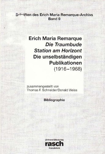 9783930595228: Erich Maria Remarque: Die Traumbude, Station am Horizont, die unselbstndigen Publikationen (1916-1968): Eine Bibliographie (Schriften des Erich Maria Remarque-Archivs)