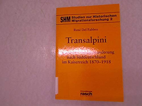 Beispielbild fr Transalpini: Italienische Arbeiterwanderung nach Suddeutschland im Kaiserreich 1870-1918 (Studien zur historischen Migrationsforschung) (German Edition) zum Verkauf von medimops