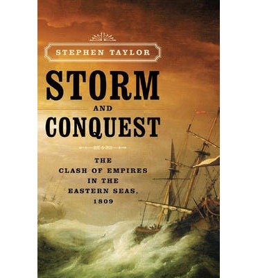9783930604708: [(Storm and Conquest: The Clash of Empires in the Eastern Seas, 1809)] [Author: Stephen Taylor] published on (February, 2008)