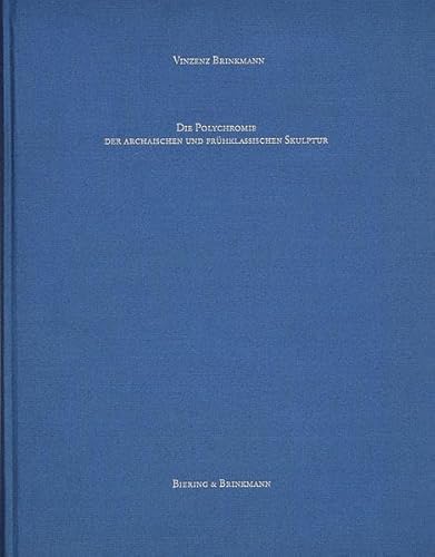 Die Polychromie der archaischen und frühklassischen Skulptur. +++ signiert vom Verfasser +++ Mit einem Beitr. von Oliver Primavesi / Studien zur antiken Malerei und Farbgebung ; 5 - Brinkmann, Vinzenz