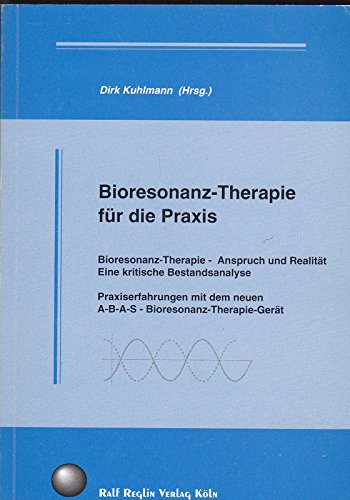 Beispielbild fr Bioresonanz-Therapie fr die Praxis: Bioresonanz-Therapie - Anspruch und Realitt. Praxiserfahrungen mit dem neuen A-B-A-S-Bioresonanz-Therapie-Gert zum Verkauf von medimops