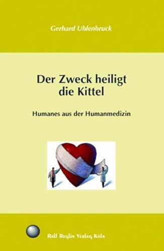 Beispielbild fr Der Zweck heiligt die Kittel: Humanes aus der Humanmedizin zum Verkauf von medimops