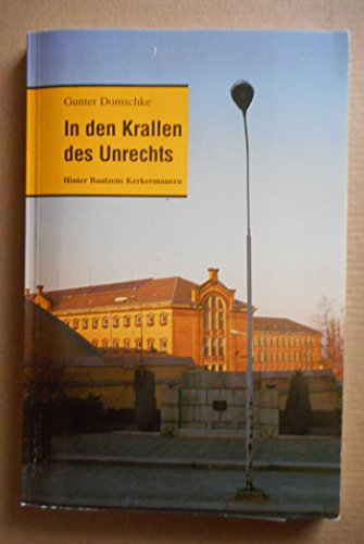 In den Krallen des Unrechts: Hinter Bautzens Kerkermauern - Domschke, Gunter