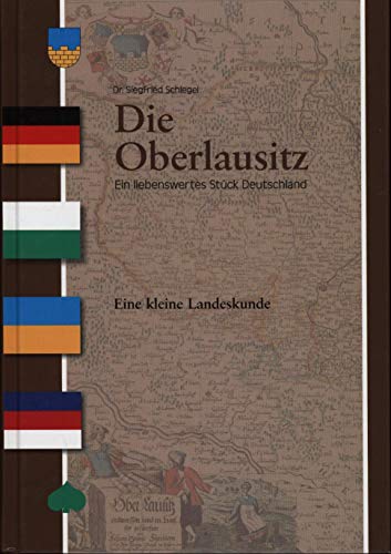 Die Oberlausitz - ein liebenswertes Stück Deutschland: Eine kleine Landeskunde - Siegfried Schlegel