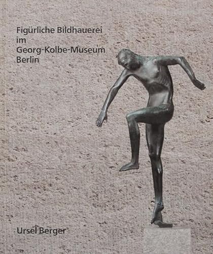 FiguÌˆrliche Bildhauerei im Georg-Kolbe-Museum Berlin: Vom Ende des 19. bis zur Mitte des 20. Jahrhunderts (Letter-Schriften) (German Edition) (9783930633012) by Berger, Ursel