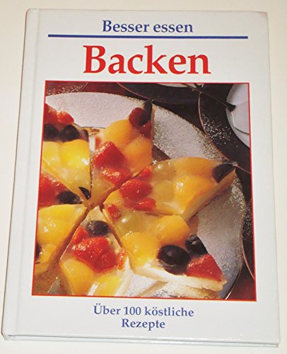 Beispielbild fr Backen. ber 100 kstliche Rezepte zum Verkauf von Gabis Bcherlager