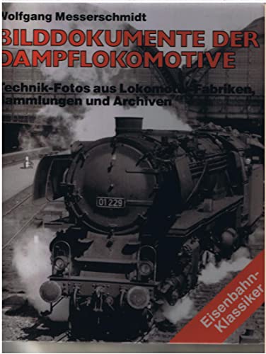 Imagen de archivo de Bilddokumente der Dampflokomotive: Technik-Fotos aus Lokomotiv-Fabriken, Sammlungen und Archiven a la venta por Bcher-Schatzkiste