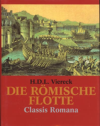 Die römische Flotte. Classis Romana. - Viereck, H. D. L.